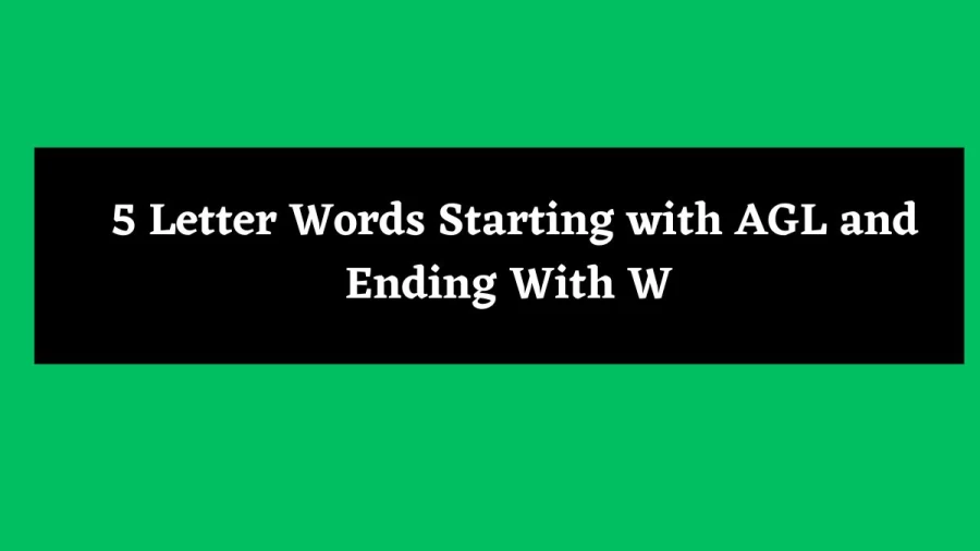 5 Letter Words Starting with AGL and Ending With W - Wordle Hint