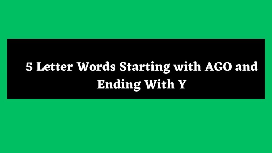 5 Letter Words Starting with AGO and Ending With Y - Wordle Hint