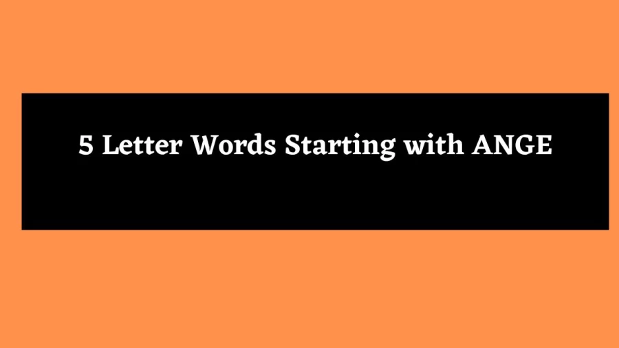 5 Letter Words Starting with ANGE - Wordle Hint
