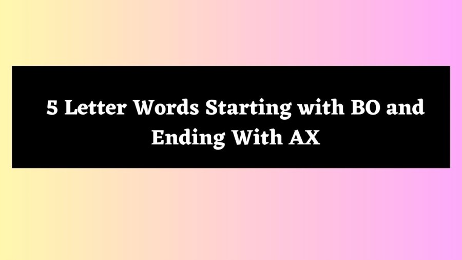5 Letter Words Starting with BO and Ending With AX - Wordle Hint