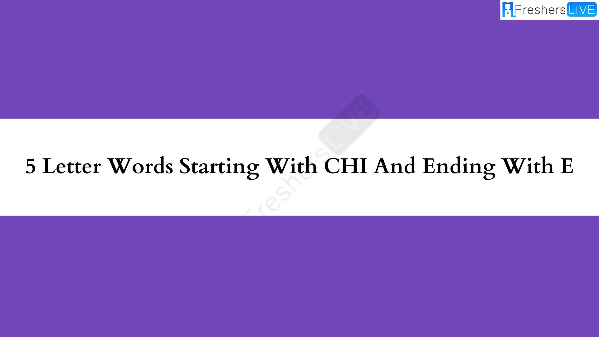 Palabras de 5 letras que comienzan con "CHI" y terminan con "E"