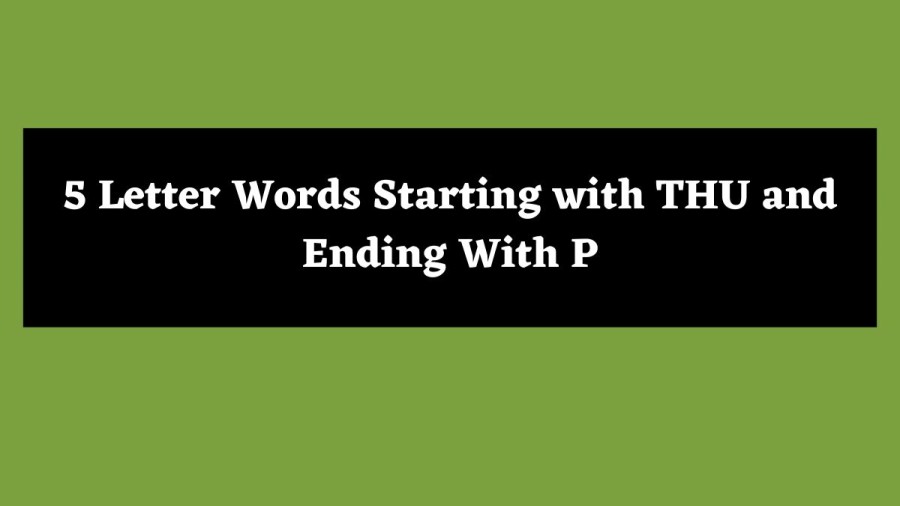 5 Letter Words Starting with THU and Ending With P - Wordle Hint