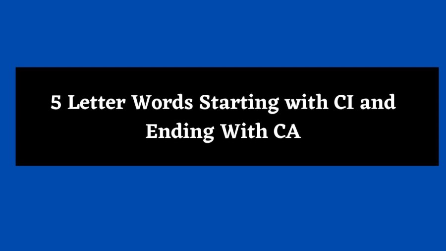 5 Letter Words Starting with CI and Ending With CA - Wordle Hint