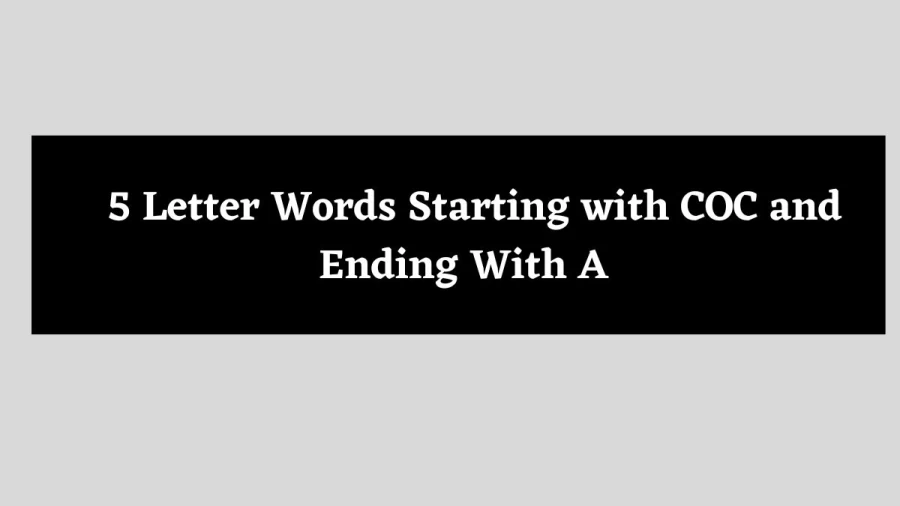 5 Letter Words Starting with COC and Ending With A - Wordle Hint