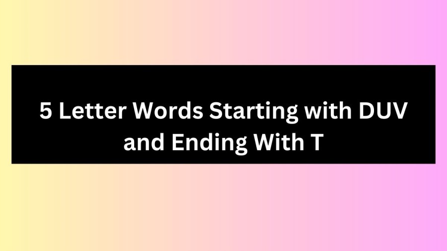 5 Letter Words Starting with DUV and Ending With T - Wordle Hint