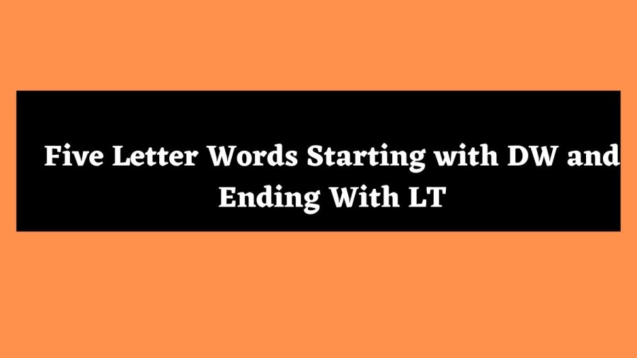 5 Letter Words Starting with DW and Ending With LT - Wordle Hint