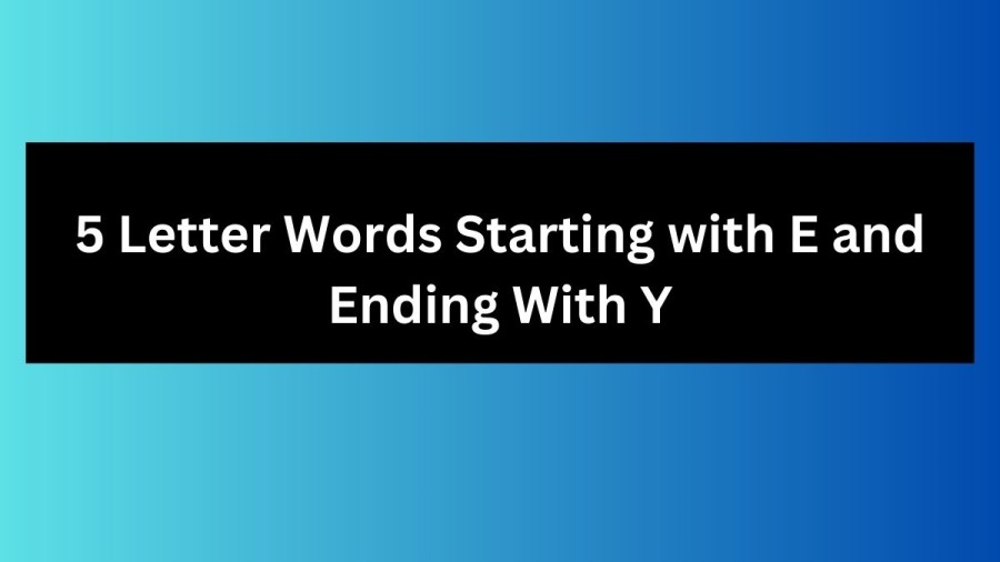 5 Letter Words Starting with E and Ending With Y - Wordle Hint