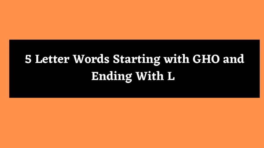 5 Letter Words Starting with GHO and Ending With L - Wordle Hint