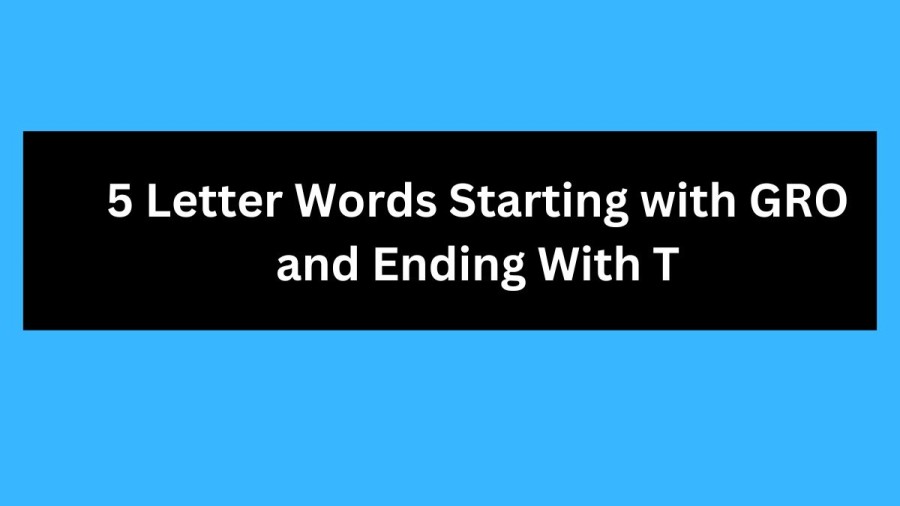 5 Letter Words Starting with GRO and Ending With T - Wordle Hint