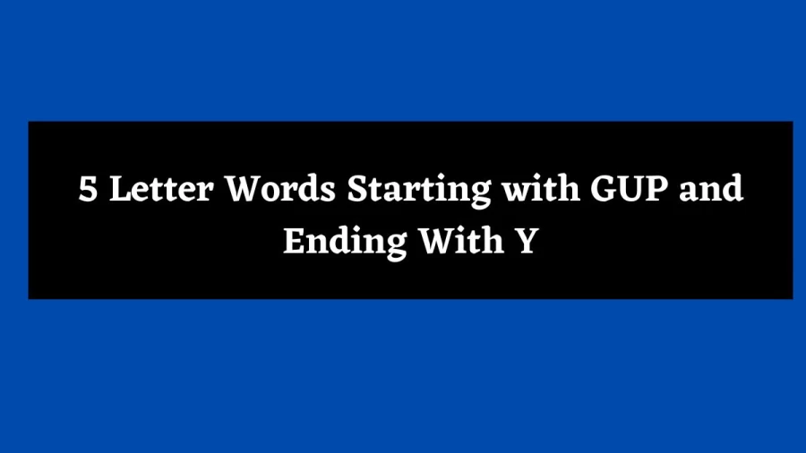 5 Letter Words Starting with GUP and Ending With Y - Wordle Hint