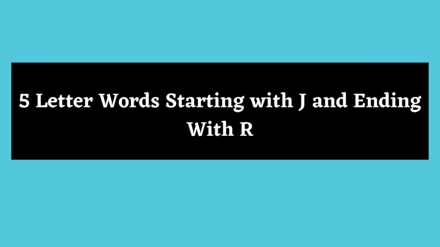 5 Letter Words Starting with J and Ending With R - Wordle Hint