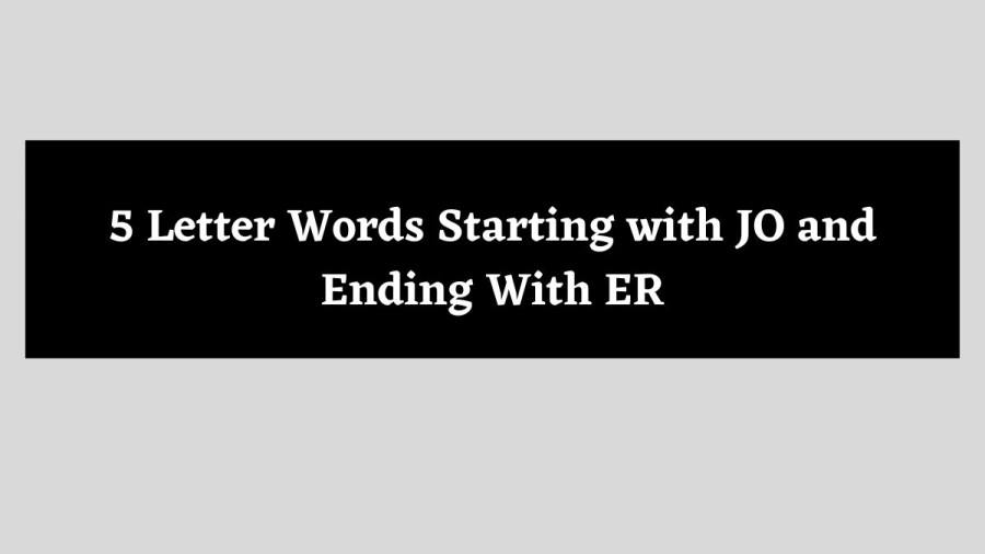 5 Letter Words Starting with JO and Ending With ER - Wordle Hint
