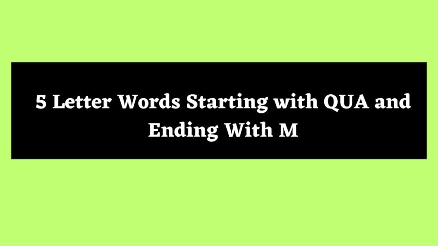 5 Letter Words Starting with QUA and Ending With M - Wordle Hint