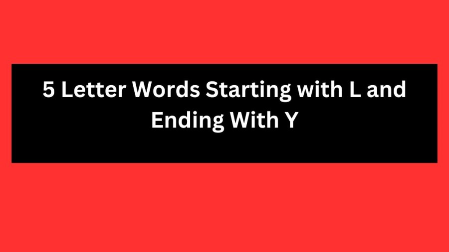 5 Letter Words Starting with L and Ending With Y - Wordle Hint