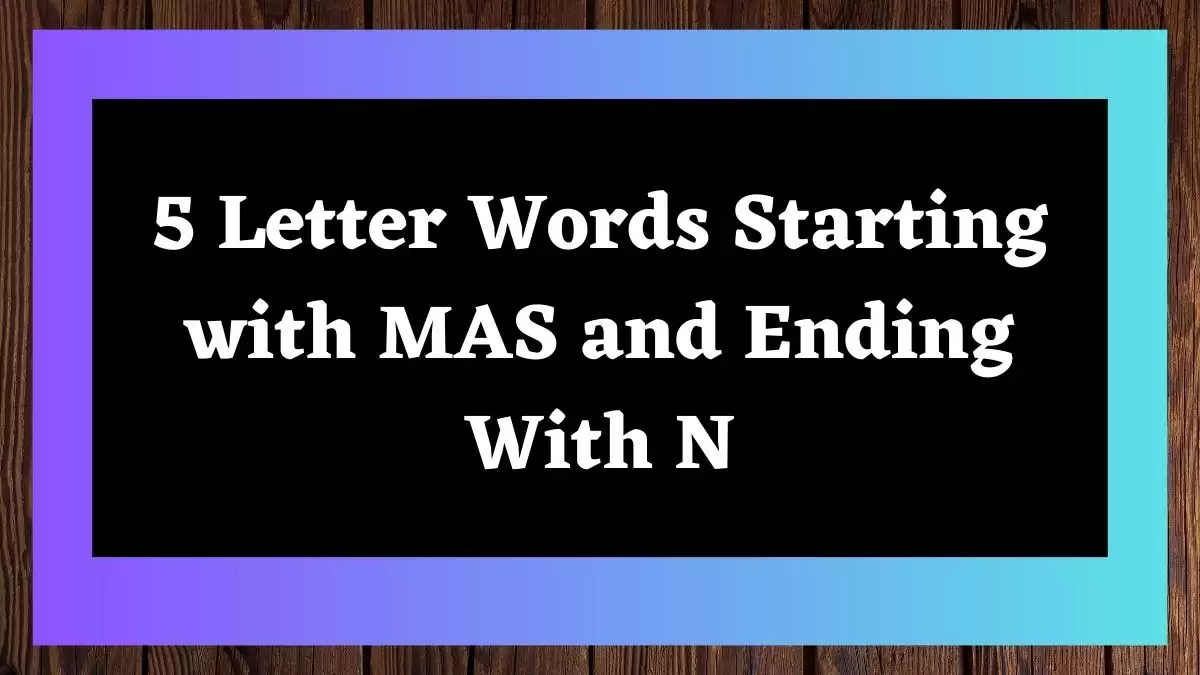 5 Letter Words Starting with MAS and Ending With N All Words List
