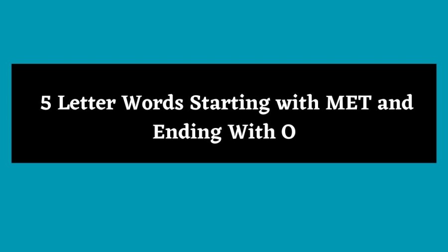 5 Letter Words Starting with MET and Ending With O - Wordle Hint