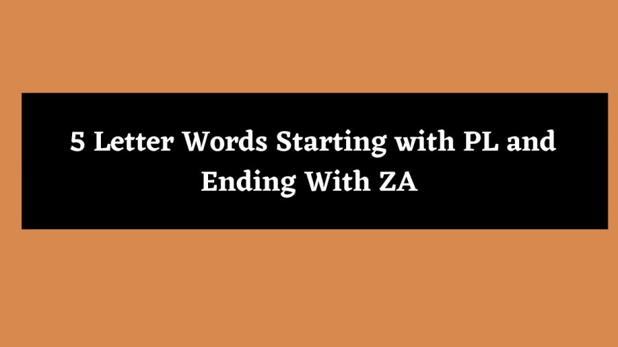 5 Letter Words Starting with PL and Ending With ZA - Wordle Hint