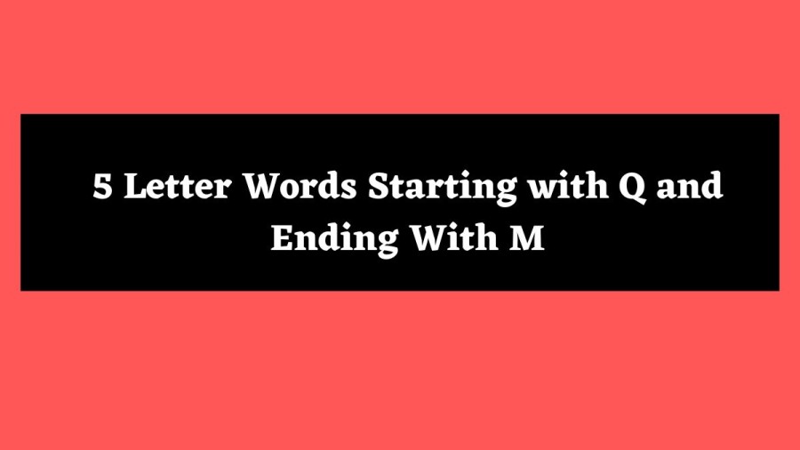 5 Letter Words Starting with Q and Ending With M - Wordle Hint