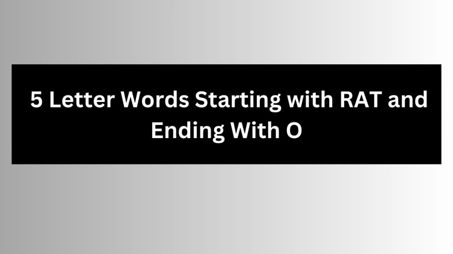 5 Letter Words Starting with RAT and Ending With O - Wordle Hint
