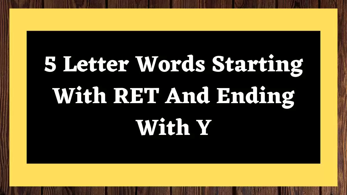 5 Letter Words Starting With RET And Ending With Y All Words List