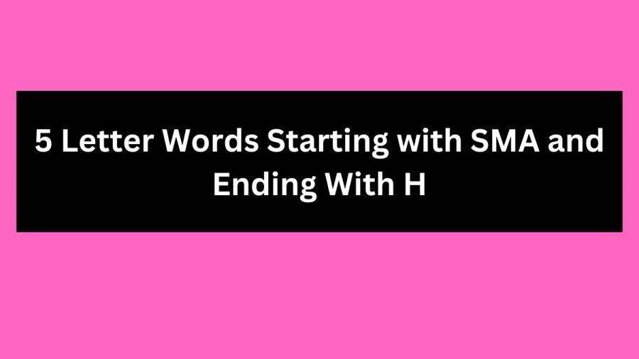 5 Letter Words Starting with SMA and Ending With H - Wordle Hint