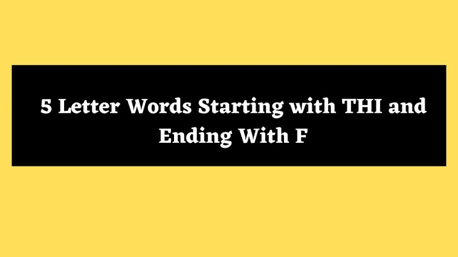 5 Letter Words Starting with THI and Ending With F - Wordle Hint