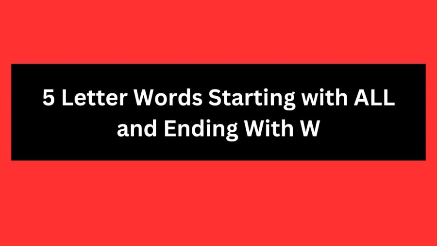 5 Letter Words Starting with ALL and Ending With W - Wordle Hint