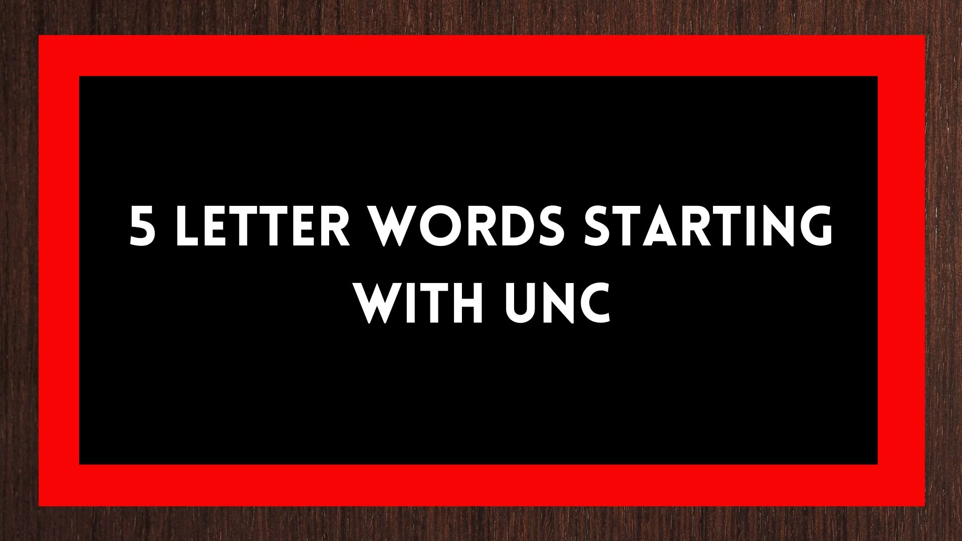 Palabras de 5 letras que comienzan con UNC - Wordle Hint