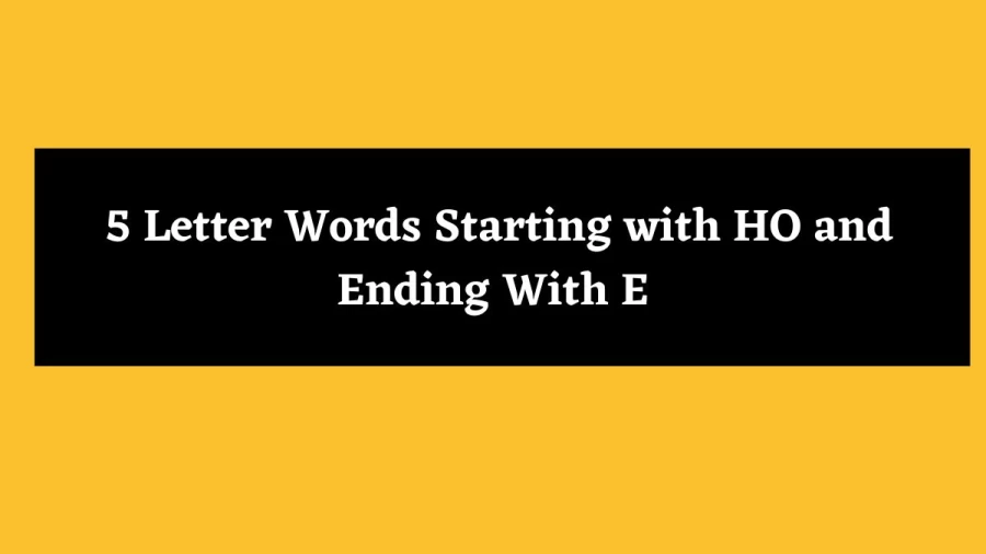 5 Letter Words Starting with HO and Ending With E - Wordle Hint