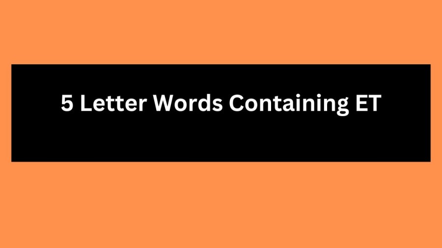 5 Letter Words Containing ET - Wordle Hint
