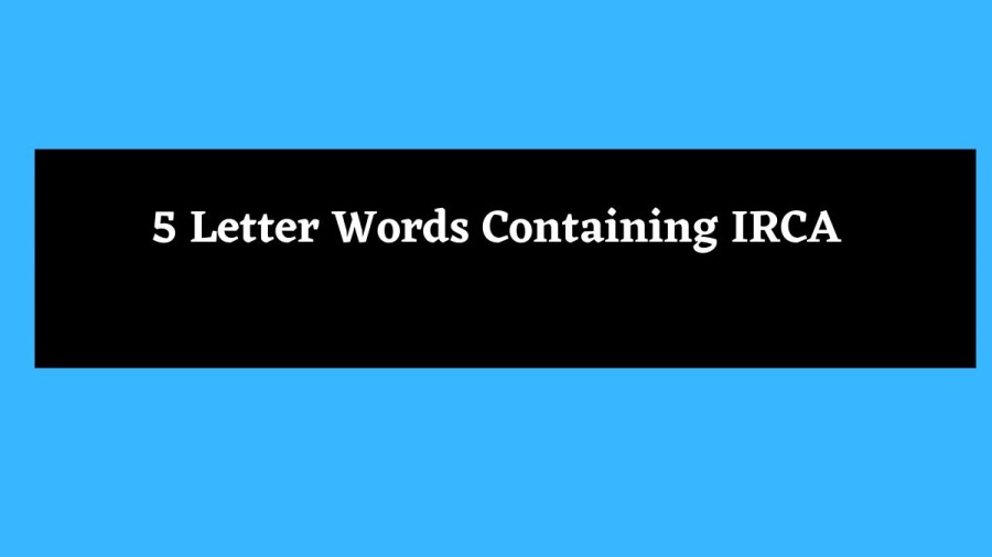 5 Letter Words Containing IRCA - Wordle Hint
