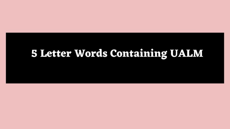 5 Letter Words Containing UALM - Wordle Hint
