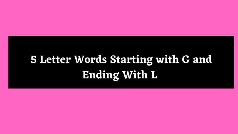 5 Letter Words Starting with G and Ending With L - Wordle Hint