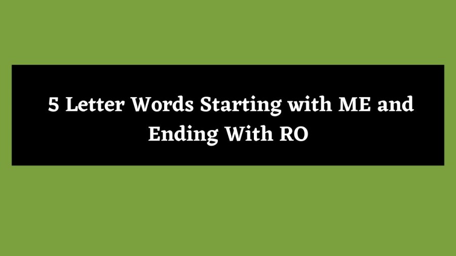 5 Letter Words Starting with ME and Ending With RO - Wordle Hint