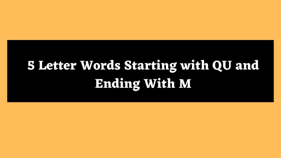 5 Letter Words Starting with QU and Ending With M - Wordle Hint