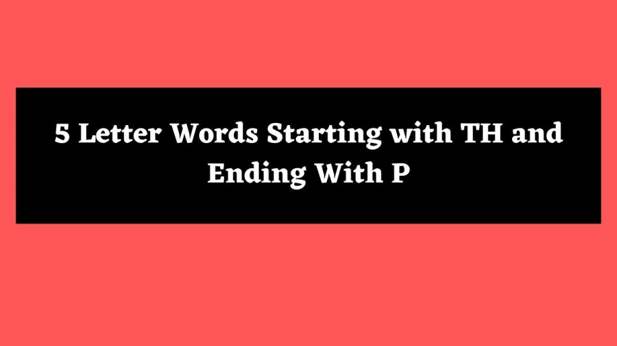 5 Letter Words Starting with TH and Ending With P - Wordle Hint