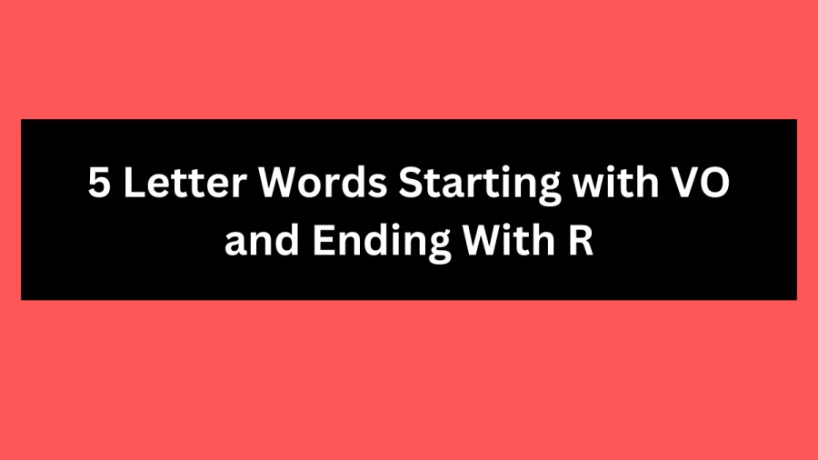 5 Letter Words Starting with VO and Ending With R - Wordle Hint
