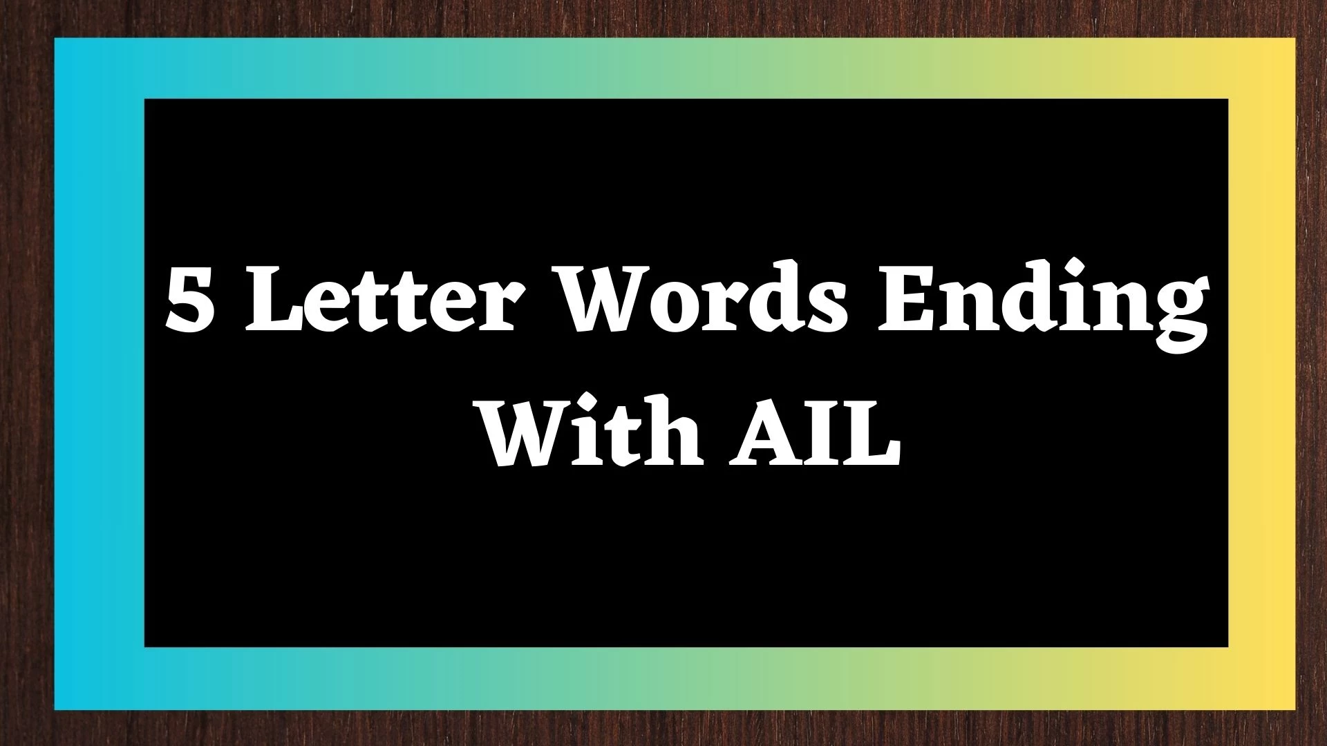 Palabras de 5 letras que terminen con AIL Lista de todas las palabras