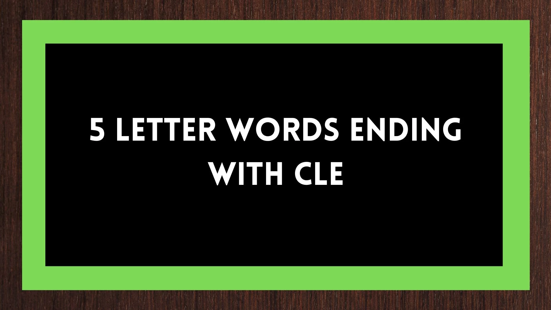 Palabras de 5 letras que terminen con CLE - Wordle Hint