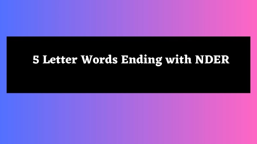 5 Letter Words Ending with NDER - Wordle Hint