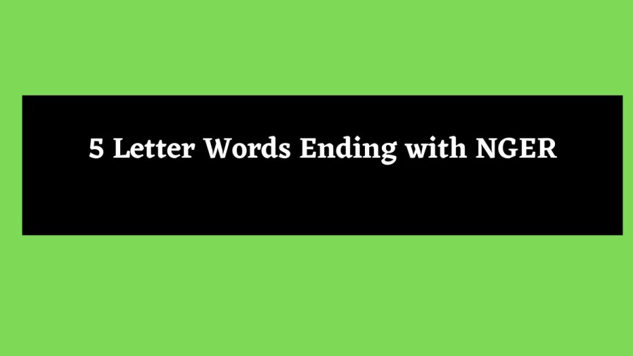 5 Letter Words Ending with NGER - Wordle Hint