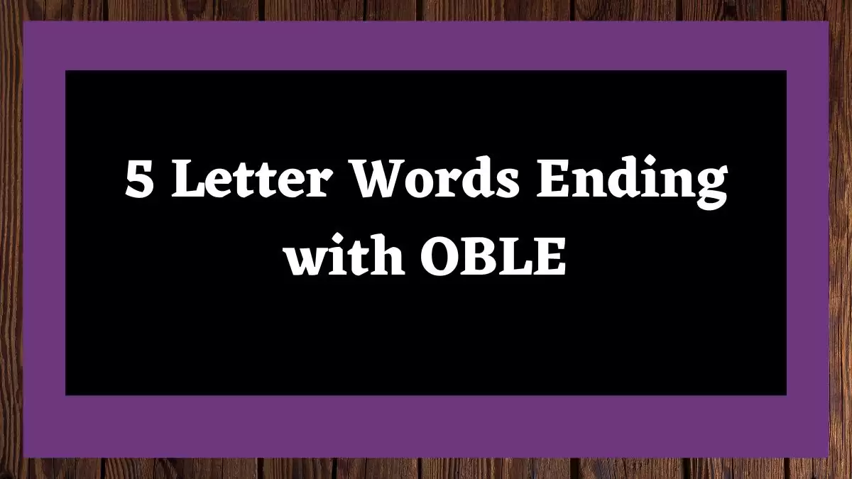 5 Letter Words Ending with OBLE All Words List