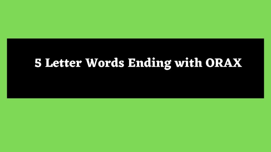 5 Letter Words Ending with ORAX - Wordle Hint