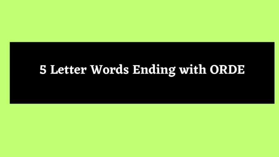 5 Letter Words Ending with ORDE - Wordle Hint