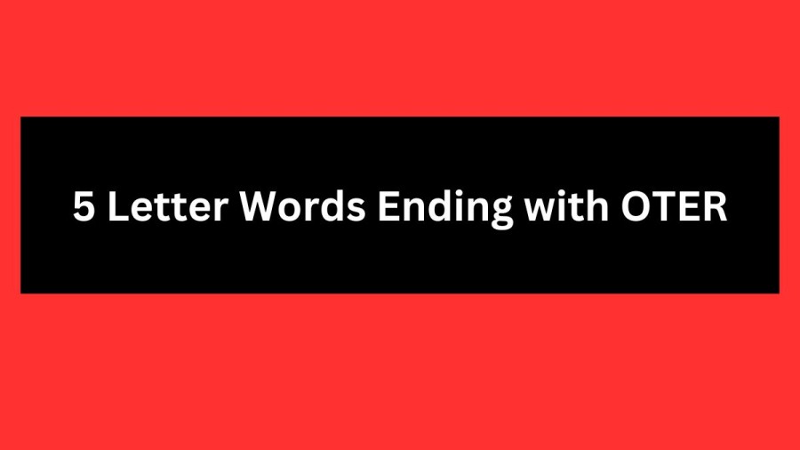 5 Letter Words Ending with OTER - Wordle Hint