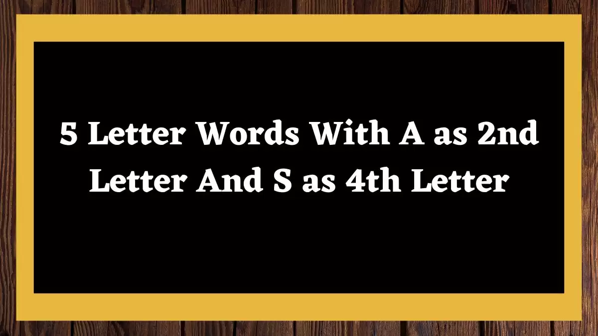 5 Letter Words With A as 2nd Letter And S as 4th Letter, List Of 5 Letter Words With A as 2nd Letter And S as 4th Letter