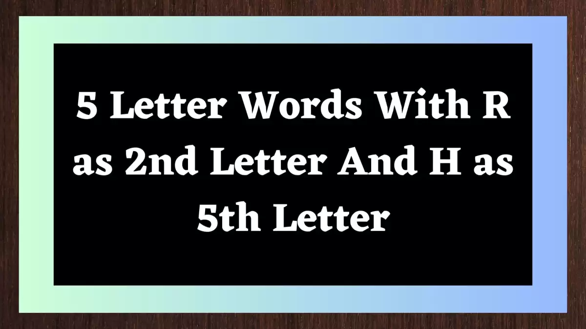 5 Letter Words With R as 2nd Letter And H as 5th Letter, List Of 5 Letter Words With R as 2nd Letter And H as 5th Letter