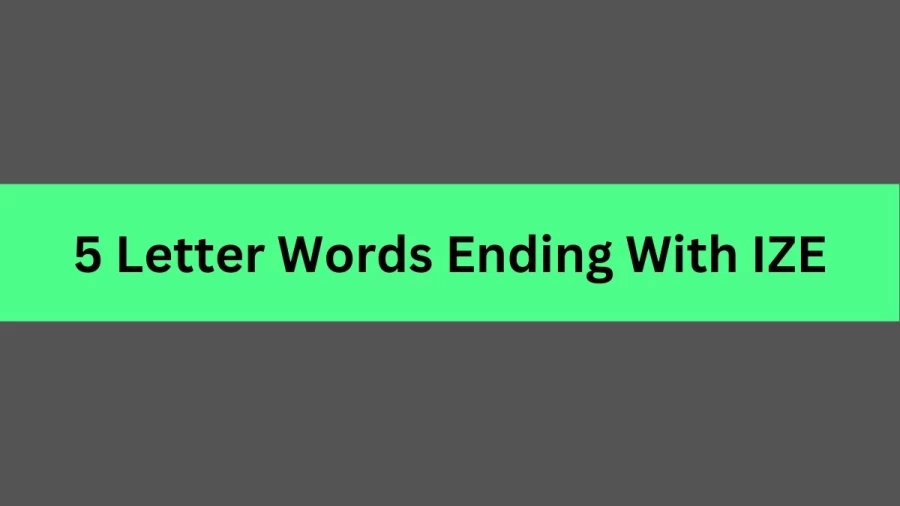 5 Letter Words Ending With IZE, List Of 5 Letter Words Ending With IZE