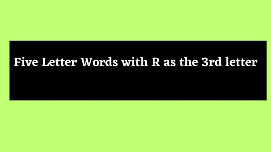 Five Letter Words with R as the 3rd letter - Wordle Hint