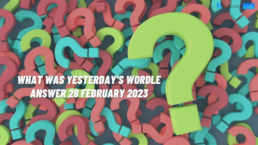 What was Yesterdays Wordle Answer 28 February 2023, Check Hints, Clues, And Solution For Wordle Answer 619